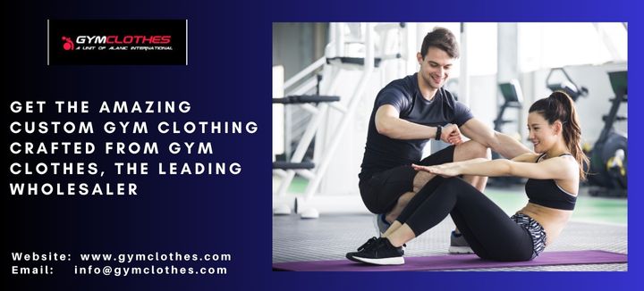 Get The Amazing Custom Gym Clothing Crafted From Gym Clothes, The Leading Wholesaler