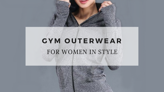 4 Types Of Gym Outerwear To Buy For Women