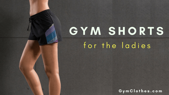 A Complete Guide To Buying Gym Shorts For The Ladies