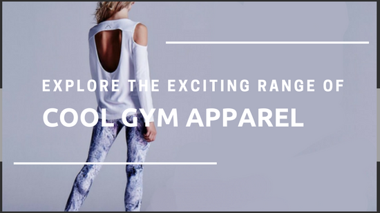 Have You Explored The Exciting Range Of Cool Gym Apparel? Here You Go!