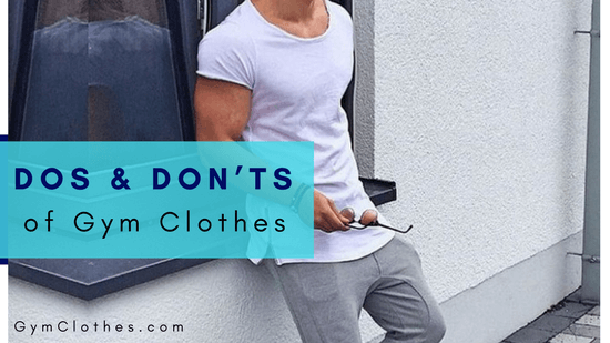 3 Dos And Don’ts Of Gym Clothes That Every Man Should Remember