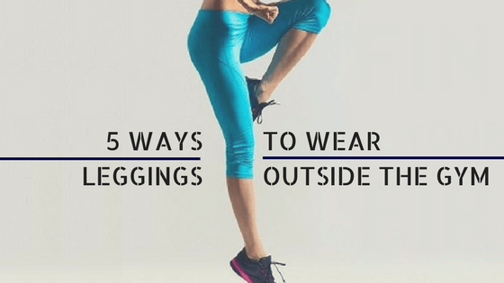 5 Ways To Wear Leggings Outside The Gym For A Peppy Appearance - Gym ...