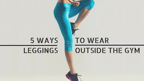 5 Ways To Wear Leggings Outside The Gym For A Peppy Appearance