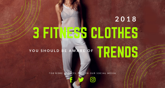 The Top 3 Fitness Clothes Trends Of 2018 You Should Be Aware Of