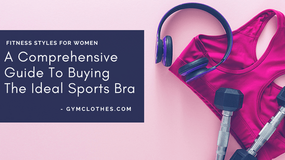 A Comprehensive Guide To Buying The Ideal Sports Bra: Read On!