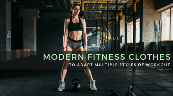 5 Kinds Of Exercise Routines That Modern Fitness Clothes Are Adapting To