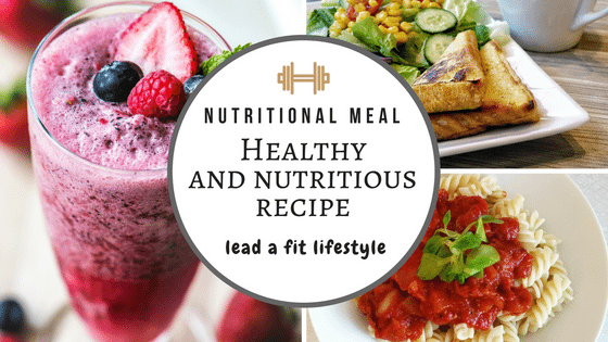 Healthy And Nutritious Recipe Choices To Lead A Fit Lifestyle
