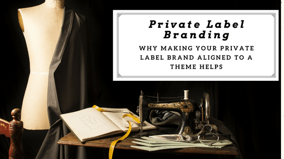 Why Making Your Private Label Brand Aligned To A Theme Helps!