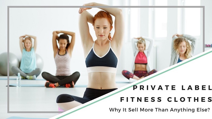 Why Private Label Fitness Clothes Sell More Than Anything Else?