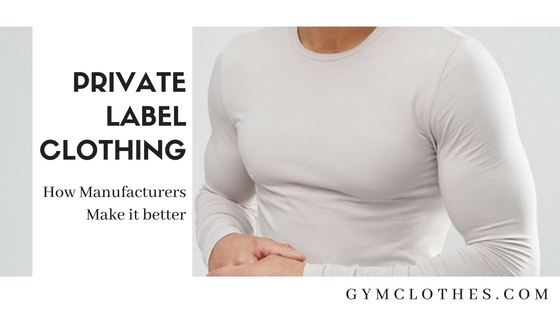 How Manufacturers Make Your Private Label Clothing Better?