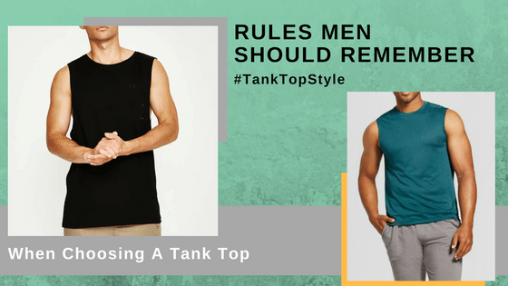 Rules Men Should Remember Before Wearing A Tank Top