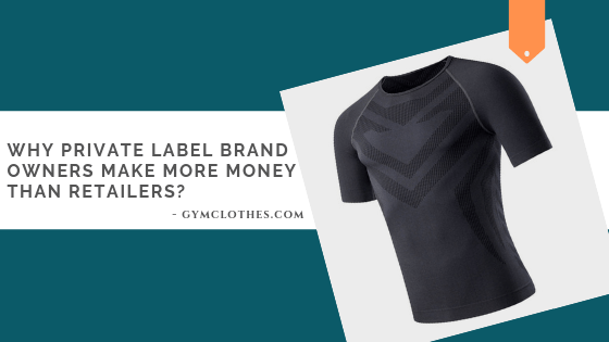 Why Private Label Brand Owners Make More Money Than Retailers? - Gym ...