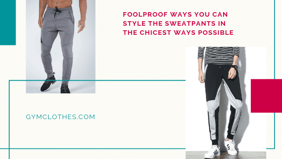 Foolproof Ways You Can Style The Sweatpants In The Chicest Ways Possible