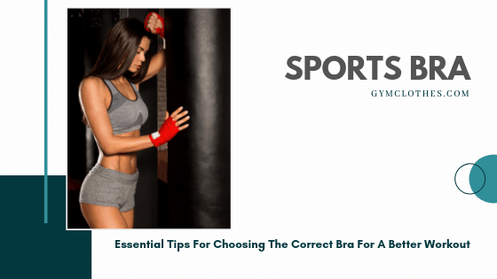 Essential Tips For Choosing The Correct Sports Bra For A Better Workout