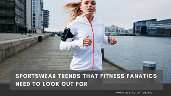 Sportswear Trends For 2019 That Fitness Fanatics Need To Look Out For