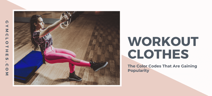 The Color Codes That Are Gaining Popularity In Workout Clothes