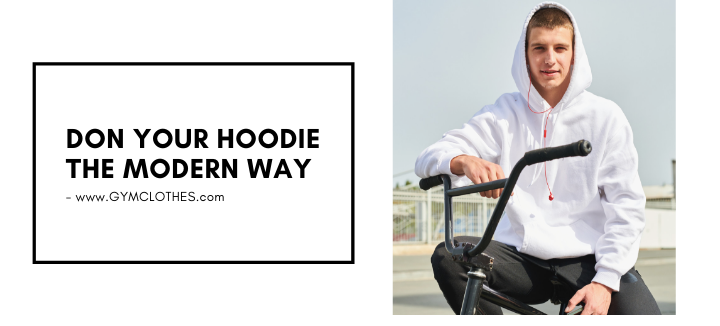 Don Your Hoodie The Modern Way
