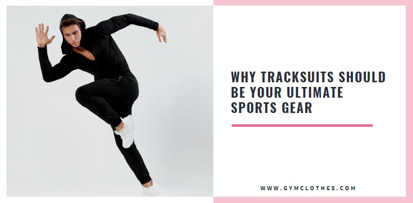 Why Tracksuits Should Be Your Ultimate Sports Gear