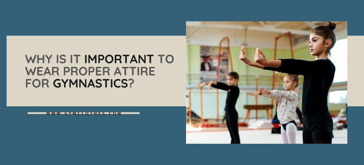 Why Is It Important To Wear Proper Attire For Gymnastics?
