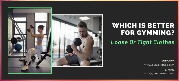 Which Is Better For Gymming? Loose Or Tight Clothes