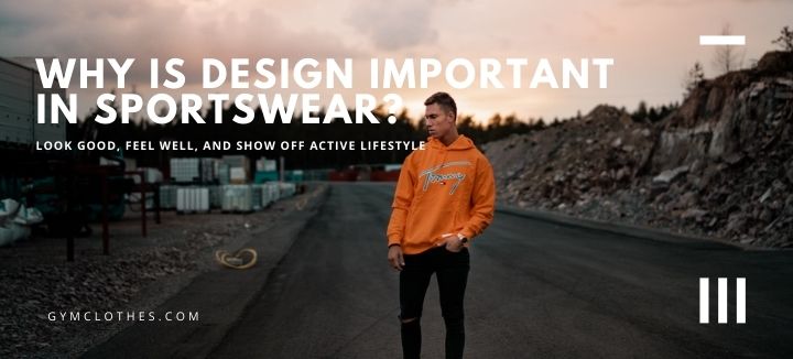 Why Is Design Important In Sportswear?