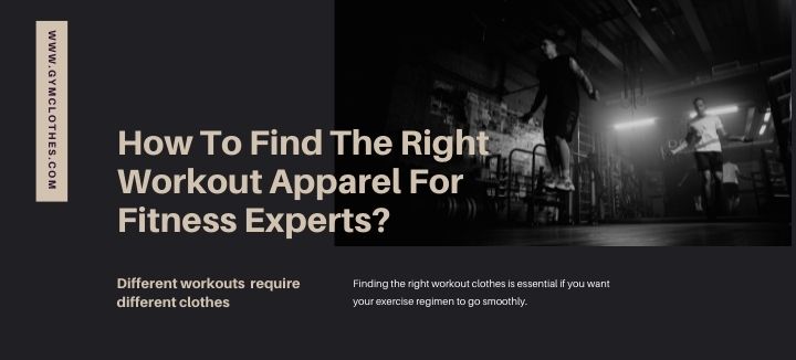 How To Find The Right Workout Apparel For Fitness Experts?