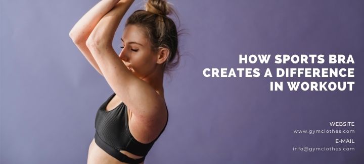 How Sports Bra Creates A Difference In Workout