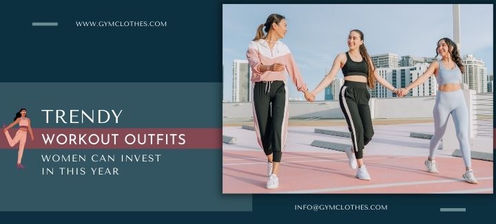 Trendy Workout Outfits Women Can Invest In This Year