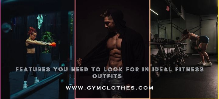 Features You Need To Look For In Ideal Fitness Outfits