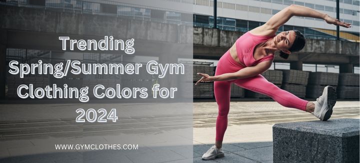 Trending Spring/Summer Gym Clothing Colors for 2024