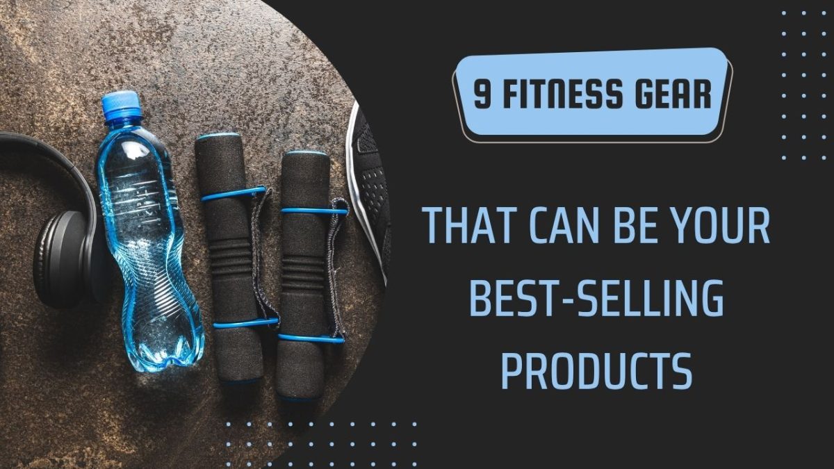 9 Fitness Gear That Can Be Your Best-Selling Products