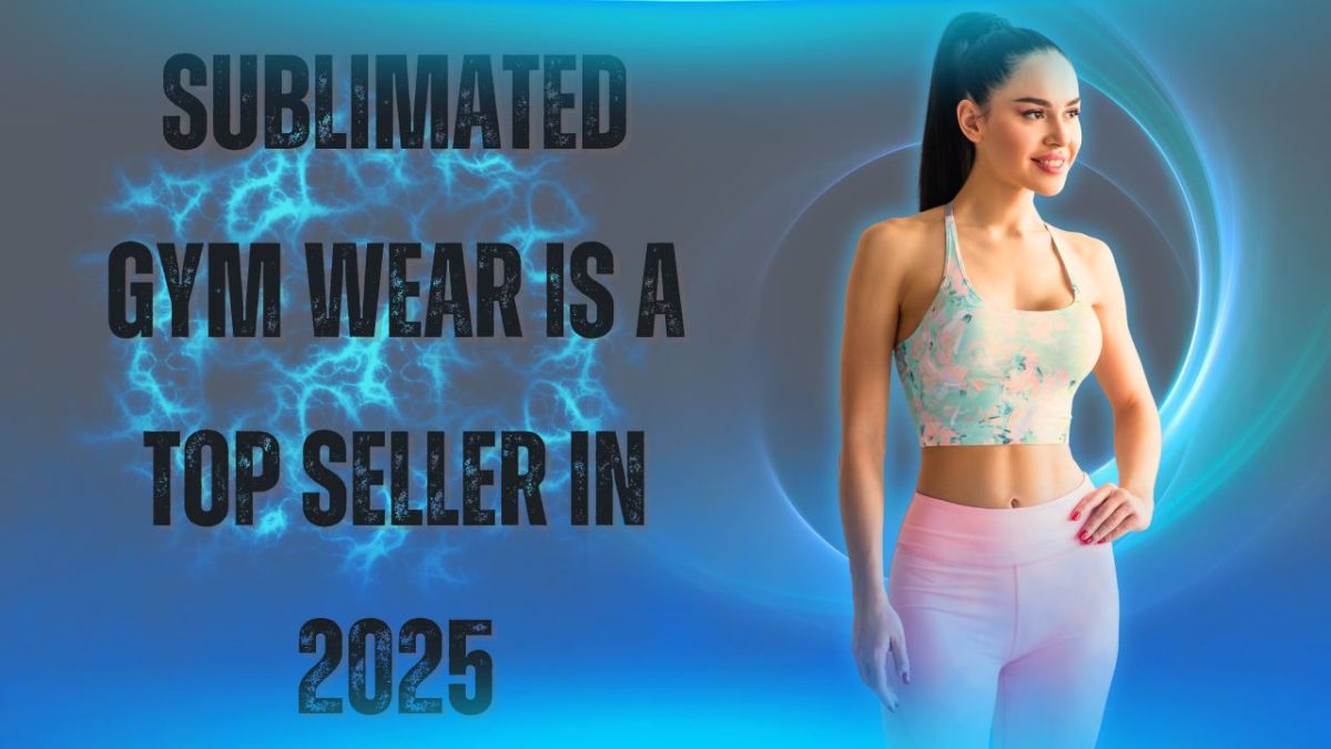 Athleisure Meets Art: Why Sublimated Gym Wear Is A Top Seller In 2025