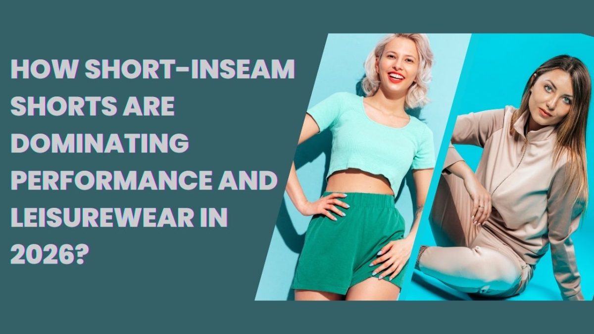 How Short-inseam Shorts Are Dominating Performance and Leisurewear in 2026