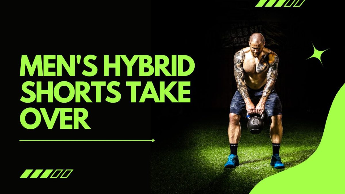 Men's Hybrid Shorts Take Over
