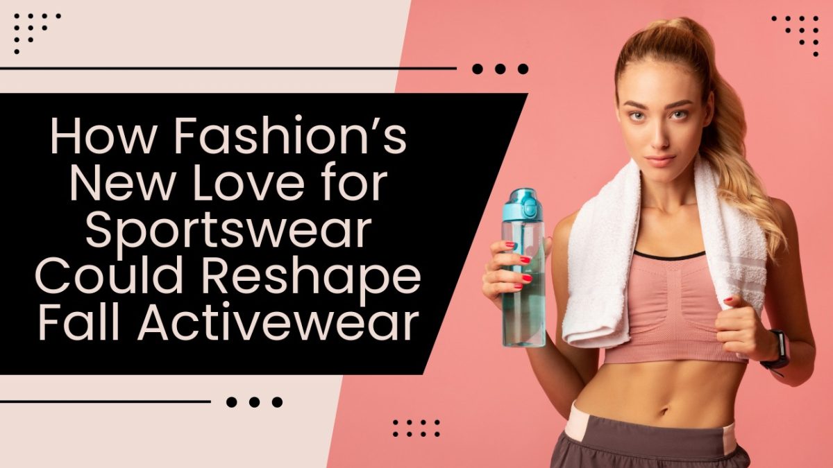 How Fashion’s New Love for Sportswear Could Reshape Fall Activewear